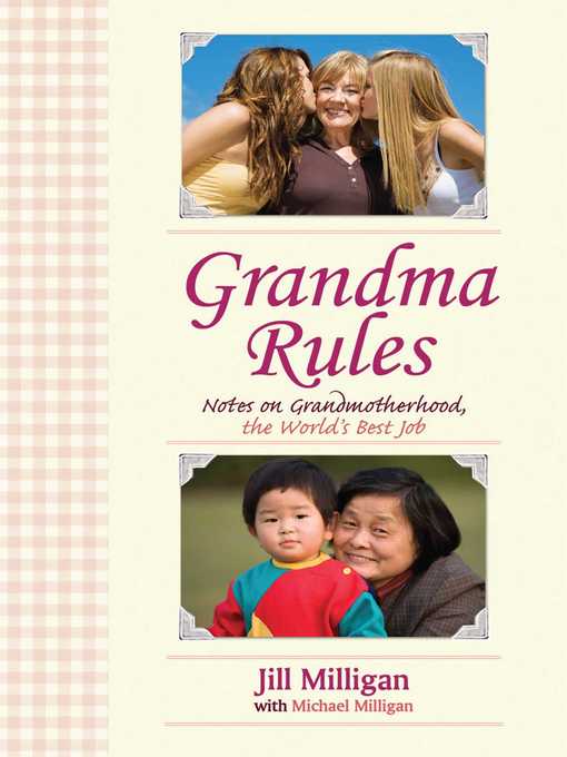 Title details for Grandma Rules: Notes on Grandmotherhood, the World's Best Job by Jill Milligan - Available